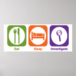 Eat Sleep Investigate Poster