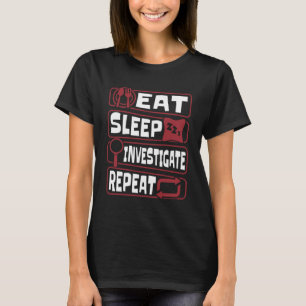 Eat Sleep Investigate Repeat Science Forensic Scie T-Shirt