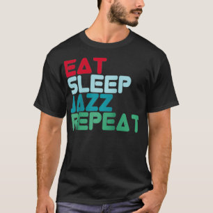 Eat Sleep Jazz Repeat Design Jazz Music Jazz Music T-Shirt