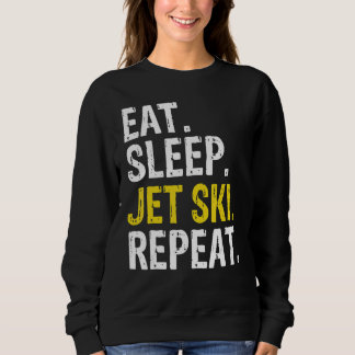 Eat Sleep Jet Ski Repeat Skiing Sweatshirt