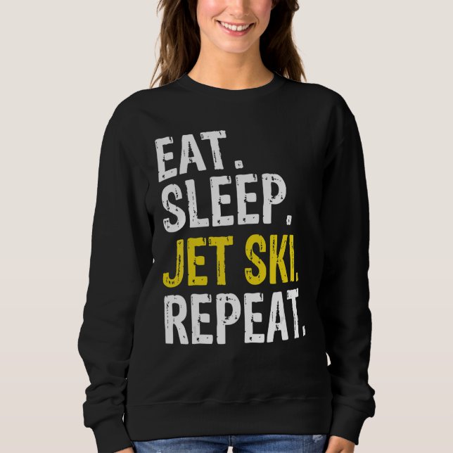 Eat Sleep Jet Ski Repeat Skiing Sweatshirt (Front)