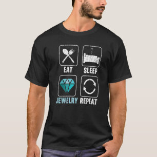Eat Sleep Jewellery Repeat Jewellery Maker Goldsmi T-Shirt