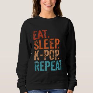 Eat Sleep K Pop Repeat Korean Kpop Music Fan Funny Sweatshirt