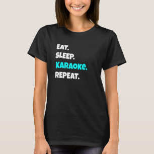 Eat Sleep Karaoke Repeat Sarcastic Saying T-Shirt