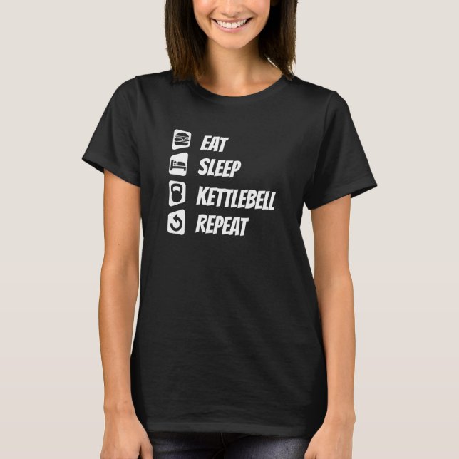 Eat Sleep Kettlebell Repeat T-Shirt (Front)