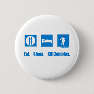 Eat. Sleep. Kill zombies. 6 Cm Round Badge