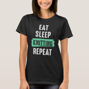 Eat Sleep Knitting Repeat Crochet Quote Knitter Cr T-Shirt