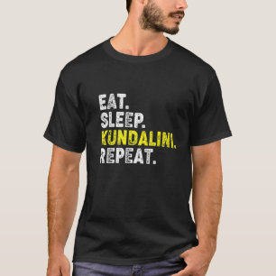 Eat Sleep Kundalini Yoga Repeat! Funny Kundalini Y T-Shirt