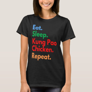 Eat Sleep Kung Pao Chicken Repeat for Kung Pao Chi T-Shirt