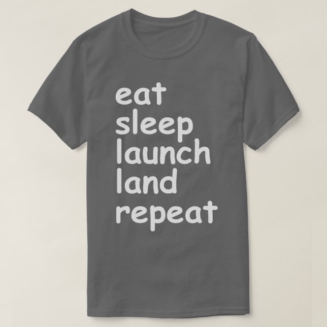 eat sleep launch land repeat T-Shirt (Design Front)
