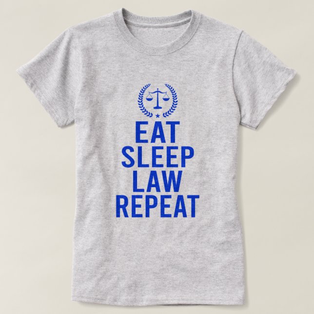 Eat Sleep Law Repeat-Funny Lawyer Attorney Gift T-Shirt (Design Front)