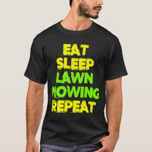 Eat Sleep Lawn Mowing Repeat  Lawn Mowing T-Shirt