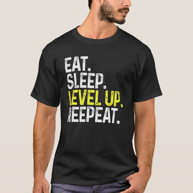 Eat Sleep Level Up Repeat Gamer Gaming T-Shirt (Front)