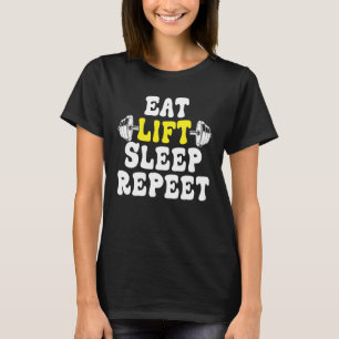Eat Sleep Lift Repeat Weight Lifting Power Gym Wor T-Shirt