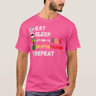 Eat Sleep Listening To Reggae Crypto Trading Repea T-Shirt