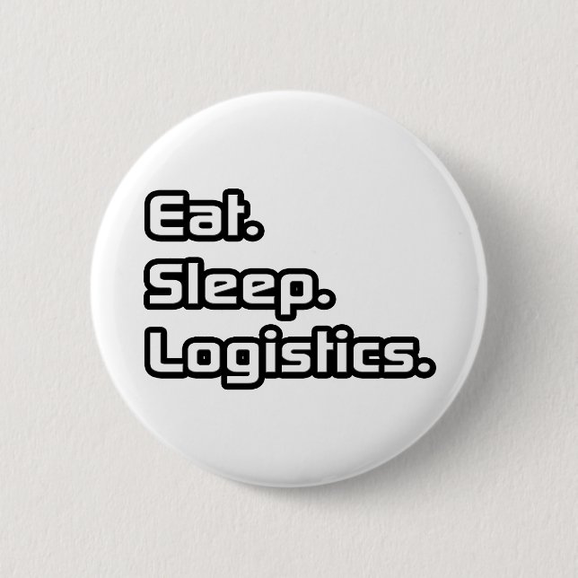 Eat. Sleep. Logistics. 6 Cm Round Badge (Front)