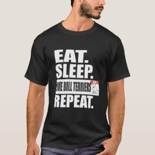 Eat Sleep Love Bull Terriers Repeat Dogs Animal T-Shirt