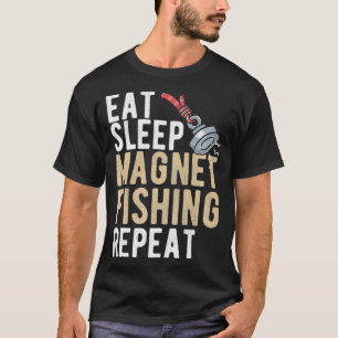 Eat Sleep Magnet Fishing Repeat Fisherman Anglers T-Shirt