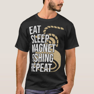 Eat Sleep Magnet Fishing Repeat Magnet Fishing  T-Shirt