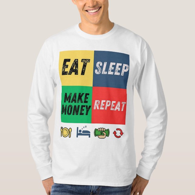 Eat Sleep Make Money Repeat | Motivational Hustle  T-Shirt (Front)