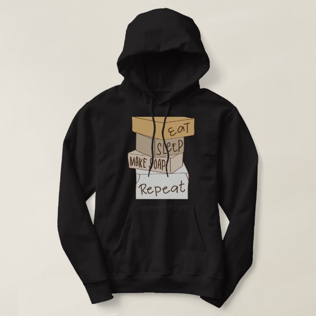 Eat Sleep Make Soap Repeat Soap Making Hoodie (Design Front)