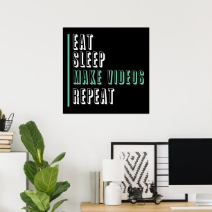 Eat Sleep Make Videos Repeat - Motivational Poster