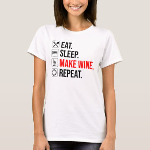 Eat. Sleep. Make Wine. Repeat T-Shirt