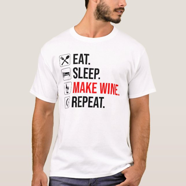 Eat. Sleep. Make Wine. Repeat T-Shirt (Front)