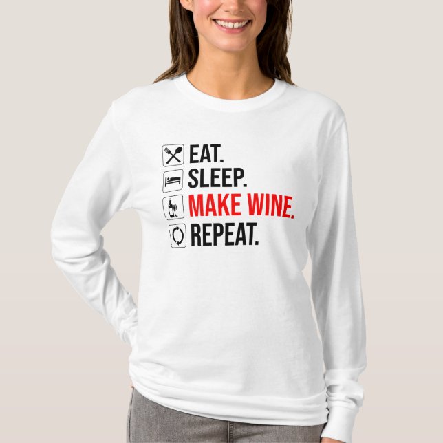 Eat. Sleep. Make Wine. Repeat T-Shirt (Front)