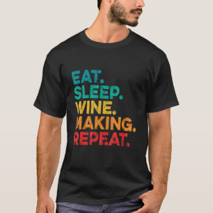 Eat Sleep Making Wine Repeat Wine Making Wine Vi T-Shirt