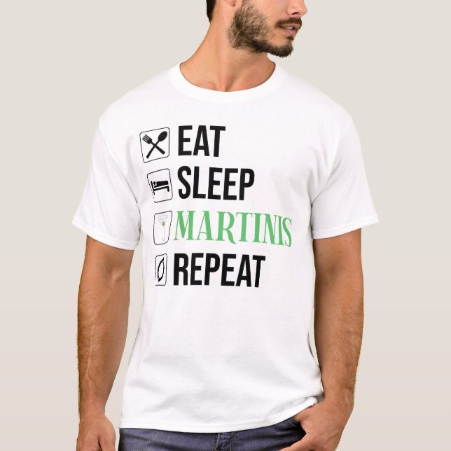 Eat. Sleep. Martinis. Repeat. T-Shirt (Front)