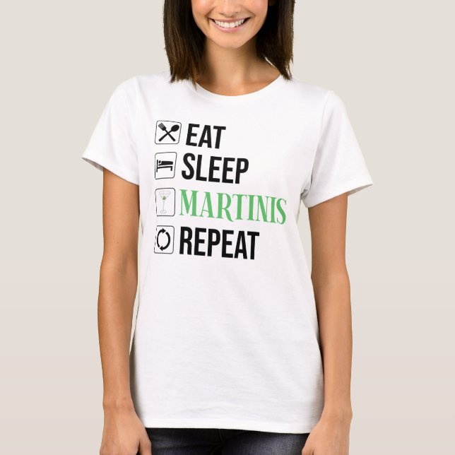 Eat. Sleep. Martinis. Repeat. T-Shirt (Front)
