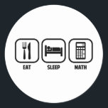 EAT, SLEEP, MATH CLASSIC ROUND STICKER<br><div class="desc">Get your daily priorities straight- Eat,  Sleep,  and Math!  Algebra,  calculus,  trig,  geometry,  all of the above!  Great for math teachers,  students,  and mathematicians.</div>