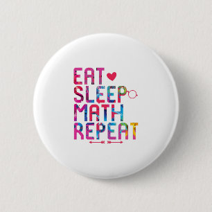 Eat Sleep Math Repeat Fun Mathematicians 6 Cm Round Badge