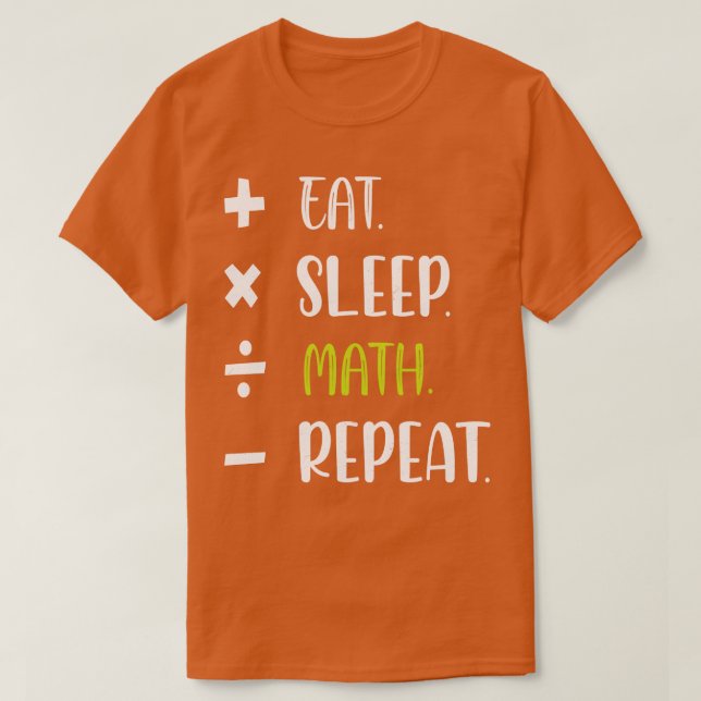 Eat Sleep Math Repeat Funny Mathematics Teacher Lo T-Shirt (Design Front)