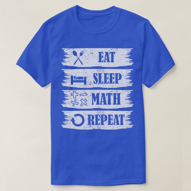Eat Sleep Math Repeat Math lover gift idea T-Shirt (Design Front)