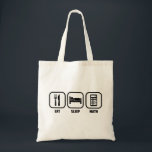 EAT, SLEEP, MATH TOTE BAG<br><div class="desc">Get your daily priorities straight- Eat, Sleep, and Math! Algebra, calculus, trig, geometry, all of the above! Great for math teachers, students, and mathematicians.</div>