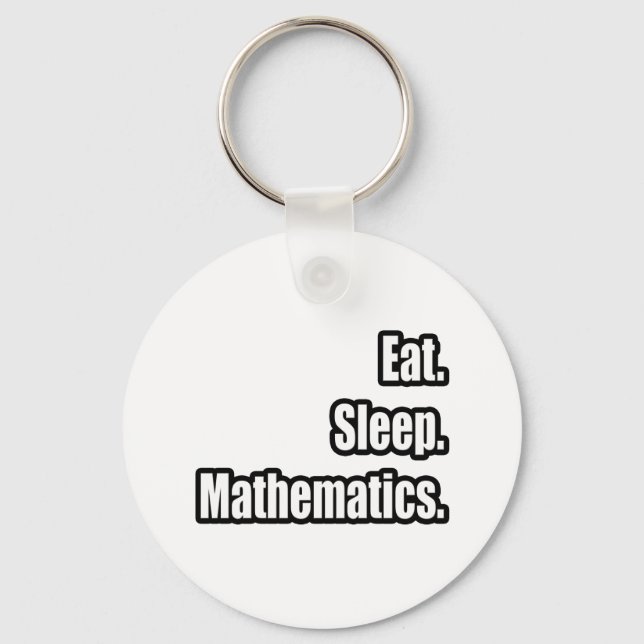 Eat. Sleep. Mathematics. Key Ring (Front)