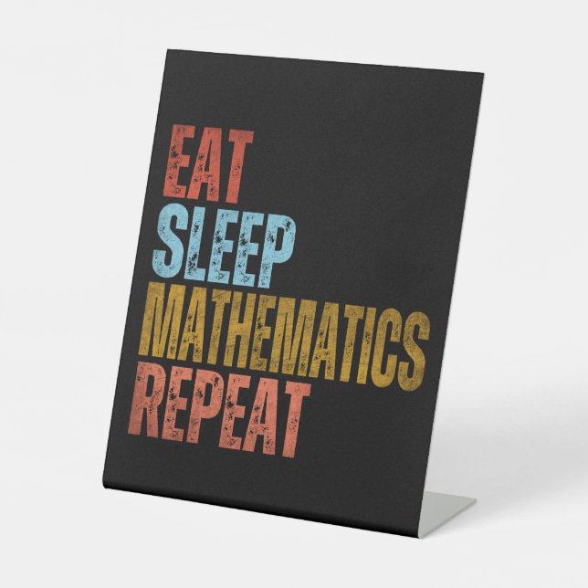 EAT SLEEP MATHEMATICS REPEAT PEDESTAL SIGN (Front)
