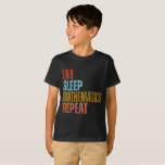 EAT SLEEP MATHEMATICS REPEAT T-Shirt<br><div class="desc">EAT SLEEP MATHEMATICS REPEAT</div>