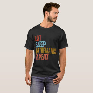 EAT SLEEP MATHEMATICS REPEAT T-Shirt