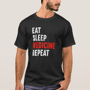 Eat Sleep Medicine Repeat Doctor Physician Medic D T-Shirt