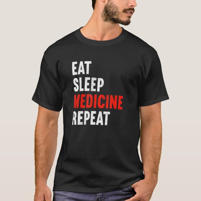 Eat Sleep Medicine Repeat Doctor Physician Medic D T-Shirt (Front)