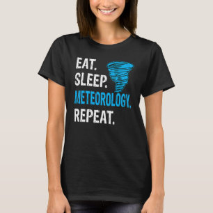 Eat Sleep Meteorology Repeat  Storm Chaser Meteoro T-Shirt