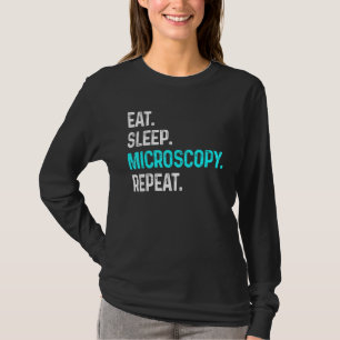Eat Sleep Microscopy Repeat Microscopes Biology T-Shirt