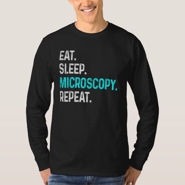 Eat Sleep Microscopy Repeat  Microscopes Biology T-Shirt (Front)
