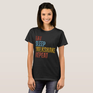 EAT SLEEP MILKSHAKE REPEAT T-Shirt
