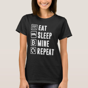 Eat Sleep Mine Repeat Bitcoin Mining Cryptocurrenc T-Shirt