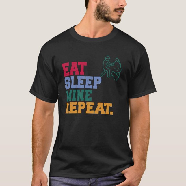 Eat Sleep Mine Repeat Miner T-Shirt (Front)