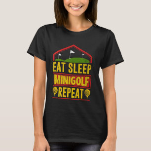 Eat Sleep Minigolf Repeat Funny Golfing Miniature T-Shirt